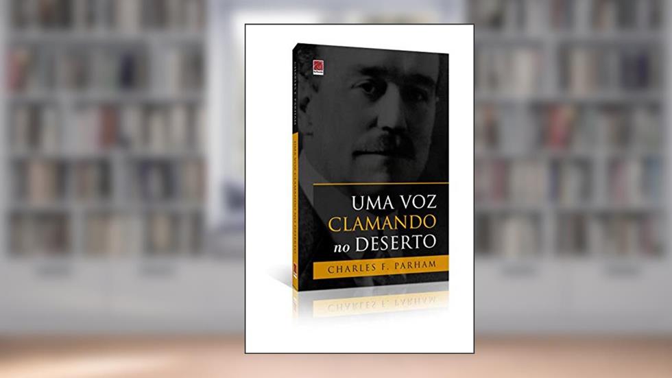 Uma Voz Clamando no Deserto, do autor Charles F. Parham
