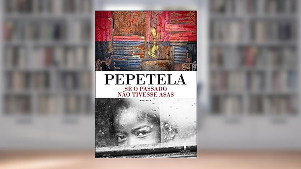 Se o Passado não Tivesse Asas, do autor Pepetela