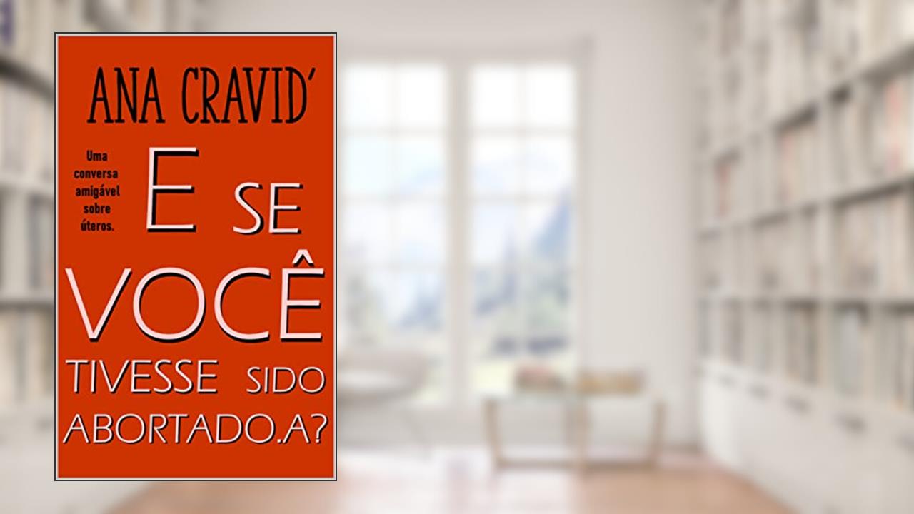E Se Você Tivesse Sido Abortada.o?: Uma conversa amigável sobre úteros, do autor Ana Cravid'