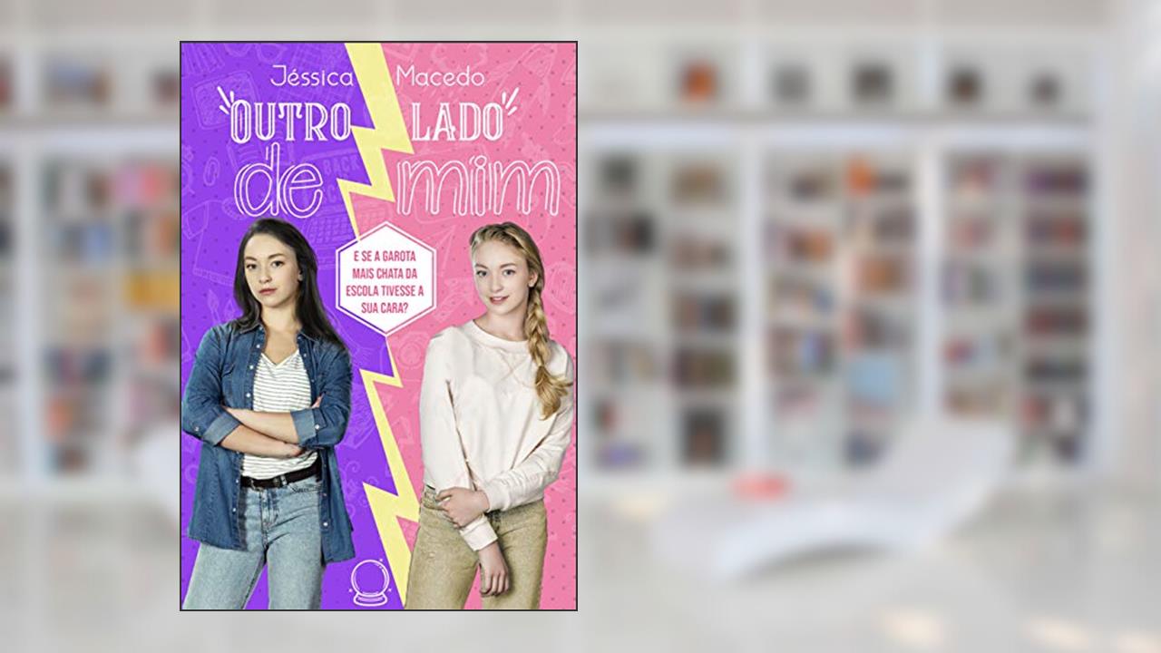 Outro lado de mim: E se a garota mais chata da escola tivesse a sua cara?, do autor Jéssica Macedo