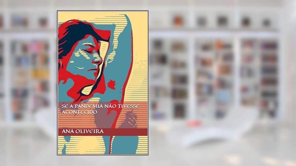 Se a Pandemia Não Tivesse Acontecido, do autor Ana Oliveira