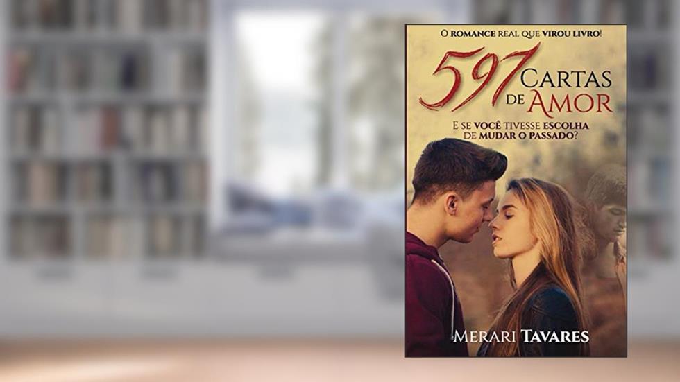 597 Cartas de Amor: E se Você Tivesse Escolha de Mudar o Passado?, do autor Merari Tavares