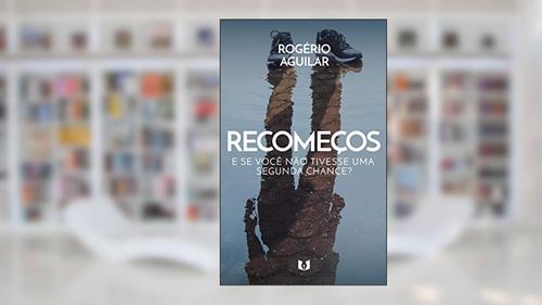 Capa de Recomeços: E se você não tivesse uma segunda chance?, do autor Rogério Aguilar