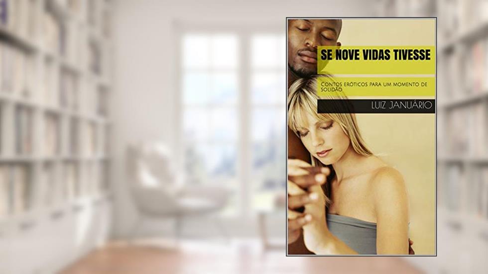 Se nove vidas tivesse: Contos eróticos para um momento de solidão, do autor Luiz Januário