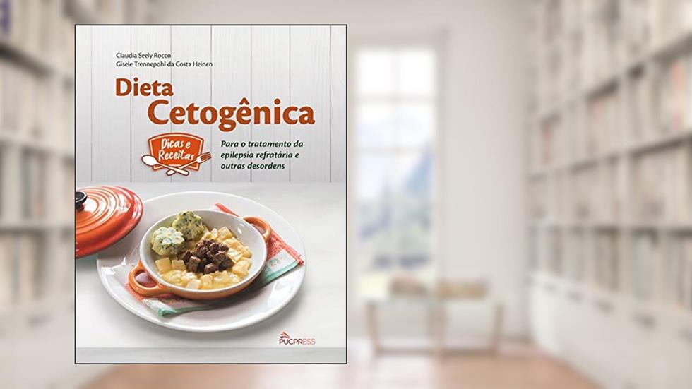 Dieta Cetogênica: Para o Tratamento de Epilepsia Refratária e Outras Desordens, do autor Claudia Seely Rocco; Gisele Trennepohl da Costa Heinen