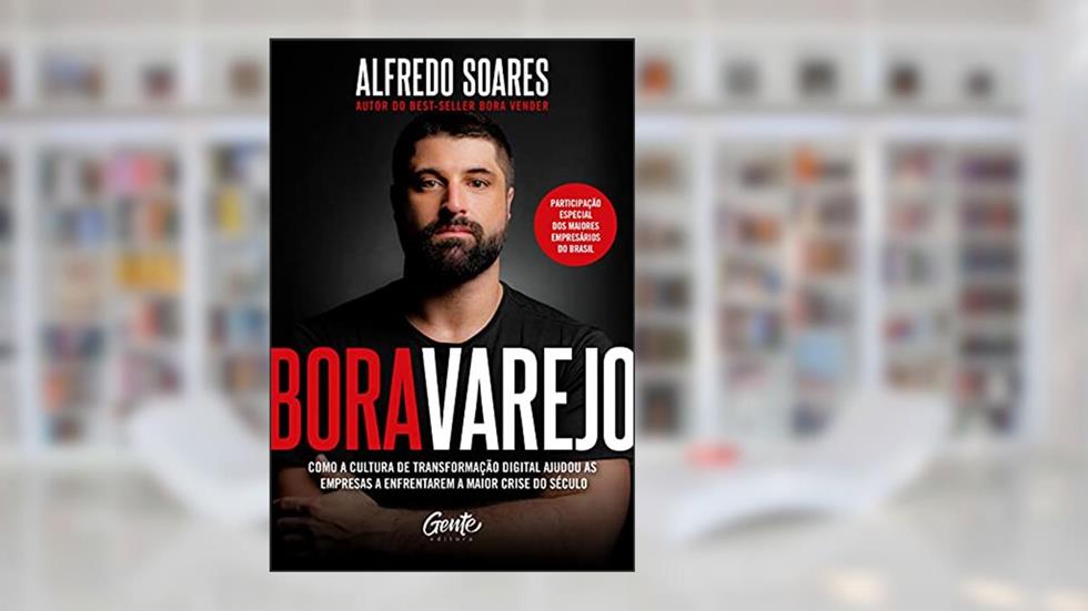 Bora varejo: Como a cultura de transformação digital ajudou as empresas a enfrentarem a maior crise do século, do autor Alfredo Soares