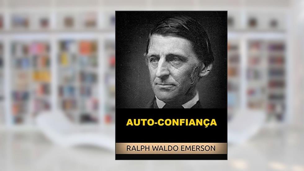 Auto-Confiança (Traduzido), do autor Ralph Waldo Emerson
