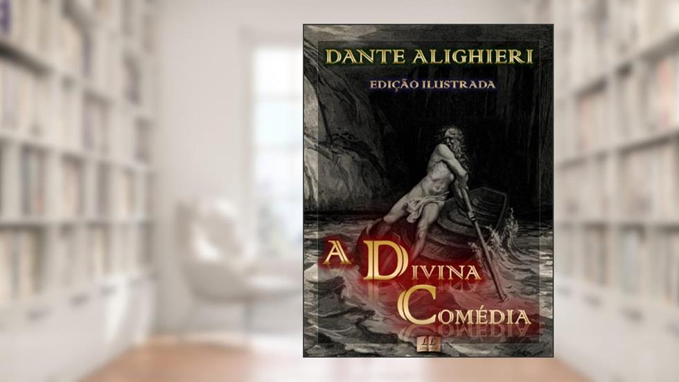 A Divina Comédia [Ilustrado] [Com notas e índice ativo], do autor Dante Alighieri