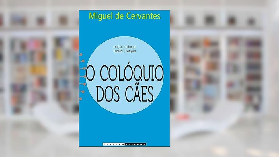 O colóquio dos cães, do autor Miguel de Cervantes Saavedra