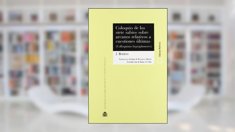 Coloquio de los siete sabios sobre arcanos relativos a cuestiones últimas = colloquium heptaplomeres, do autor Jean Bodin