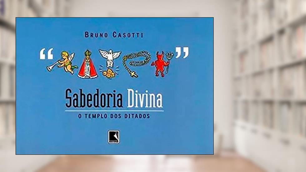 Sabedoria divina: O templo dos ditados, do autor Bruno Casotti
