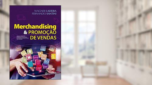 Capa de Merchandising & Promoção de Vendas - Como os Conceitos Modernos estão sendo Aplicados no Varejo Físico e na Internet, do autor Wagner Ladeira; Fernando Santini