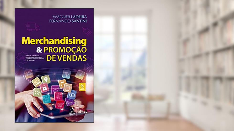 Merchandising & Promoção de Vendas - Como os Conceitos Modernos estão sendo Aplicados no Varejo Físico e na Internet, do autor Wagner Ladeira; Fernando Santini
