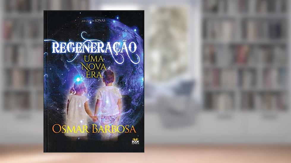 Regeneração - Uma Nova Era-, do autor Autor: Osmar Barbosa / Ditado por: Jonas