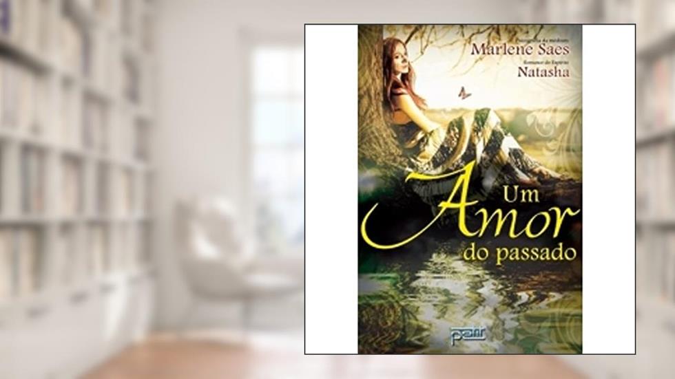 Um Amor do Passado, do autor Marlene Saes; ditado Por: Natasha