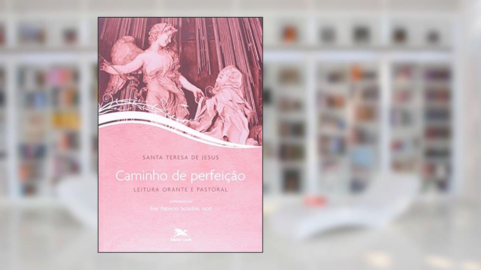 Caminho de perfeição: Leitura orante e pastoral, do autor Teresa de Ávila