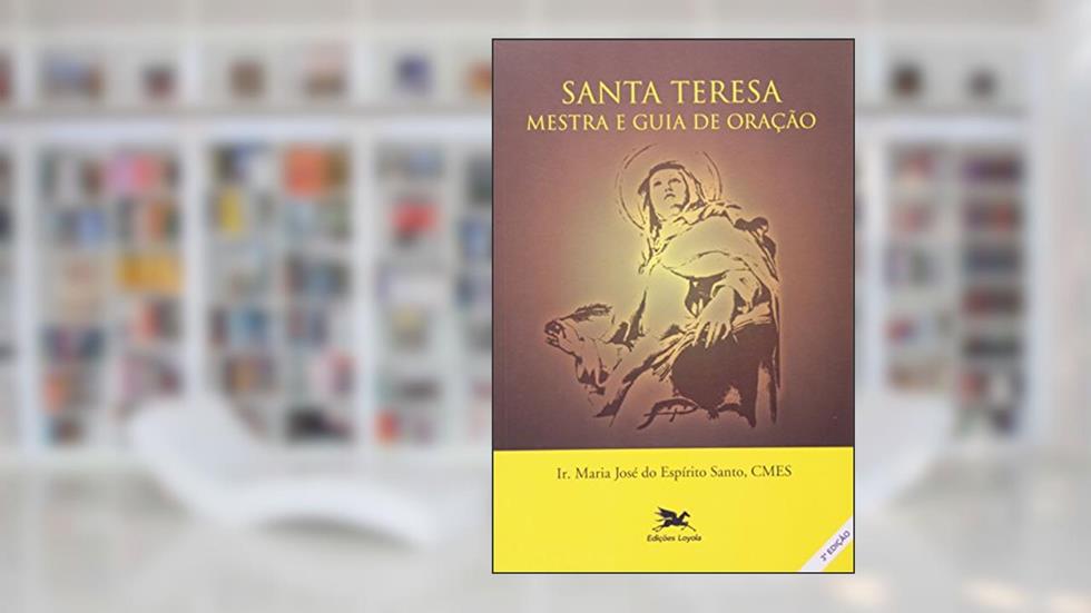 Santa Teresa - Mestra e guia de oração: Mestra e guia de oração, do autor Maria José do Espírito Santo