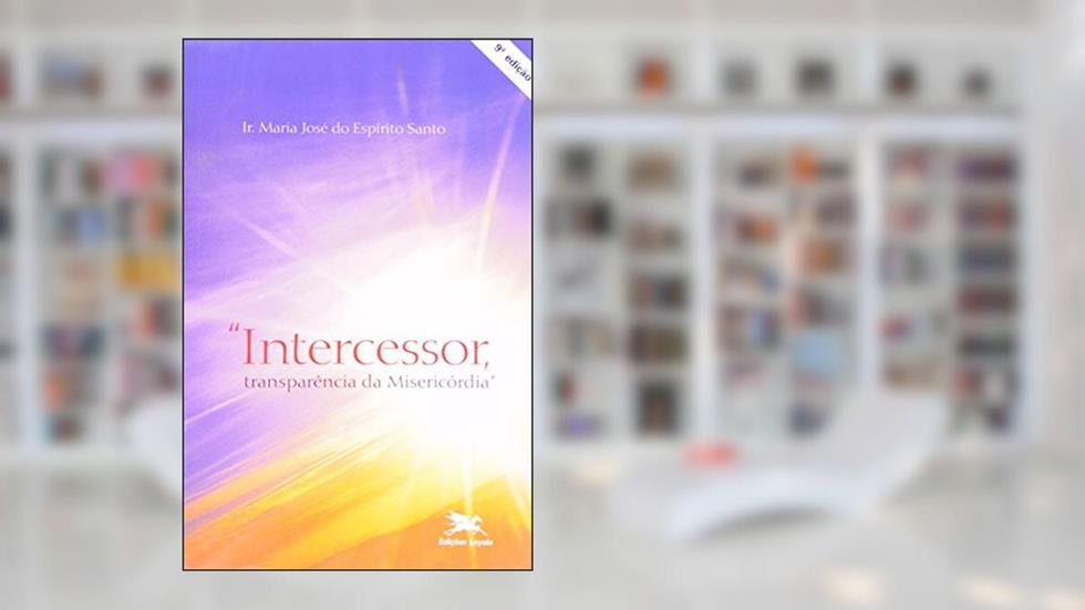 Intercessor: Transparência da misericórdia, do autor Maria José do Espírito Santo
