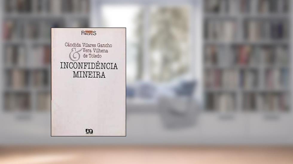 Inconfidência Mineira, do autor Vera Vilhena de Toledo; Candida Vilares Gancho