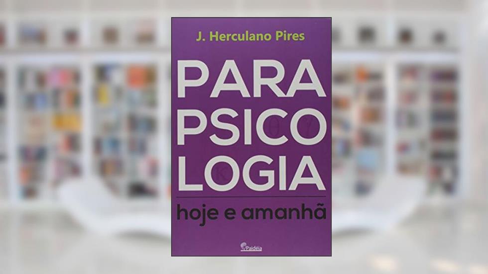 Parapsicologia Hoje e Amanhã, do autor J. Herculano Pires