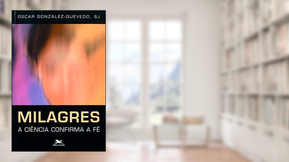 Milagres: A ciência confirma a fé, do autor Oscar González-Quevedo