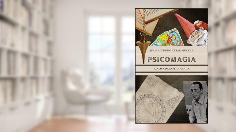 Psicomagia: A Nova Parapsicologia (Juan Alfredo César Muller), do autor Juan Alfredo César Muller