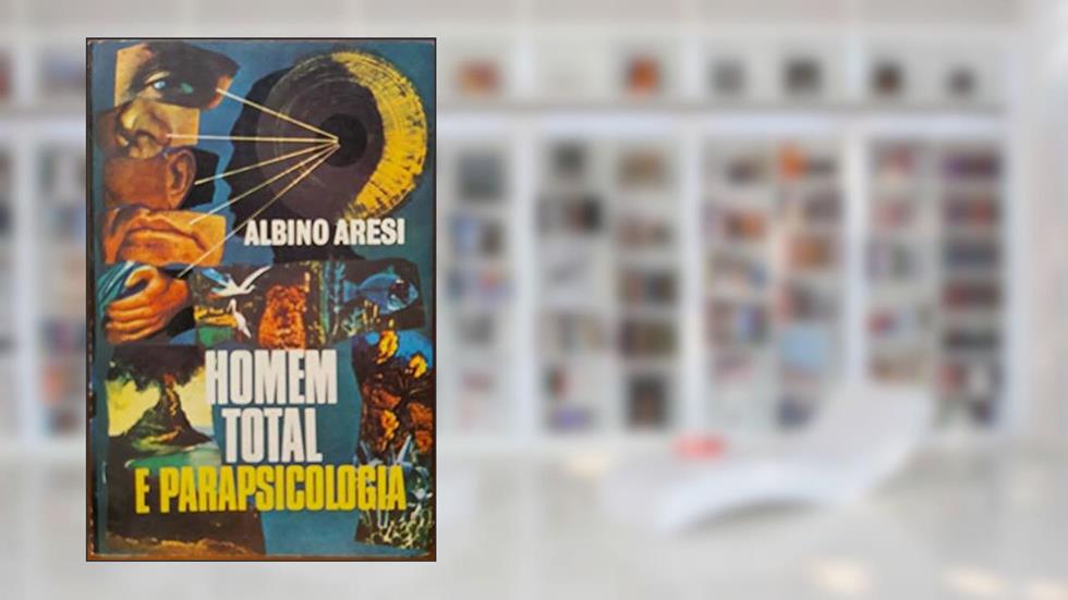 Homem Total e Parapsicologia, do autor Albino Aresi