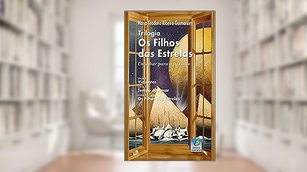 Trilogia: Os Filhos das Estrelas: um Olhar Para o Passado, do autor Maria Teodora Ribeiro Guimarães