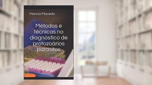Capa de Métodos e técnicas no diagnóstico de protozoários parasitos (Portuguese Edition), do autor Dra Marcia Raquel Pegoraro de Macedo (Org.)
