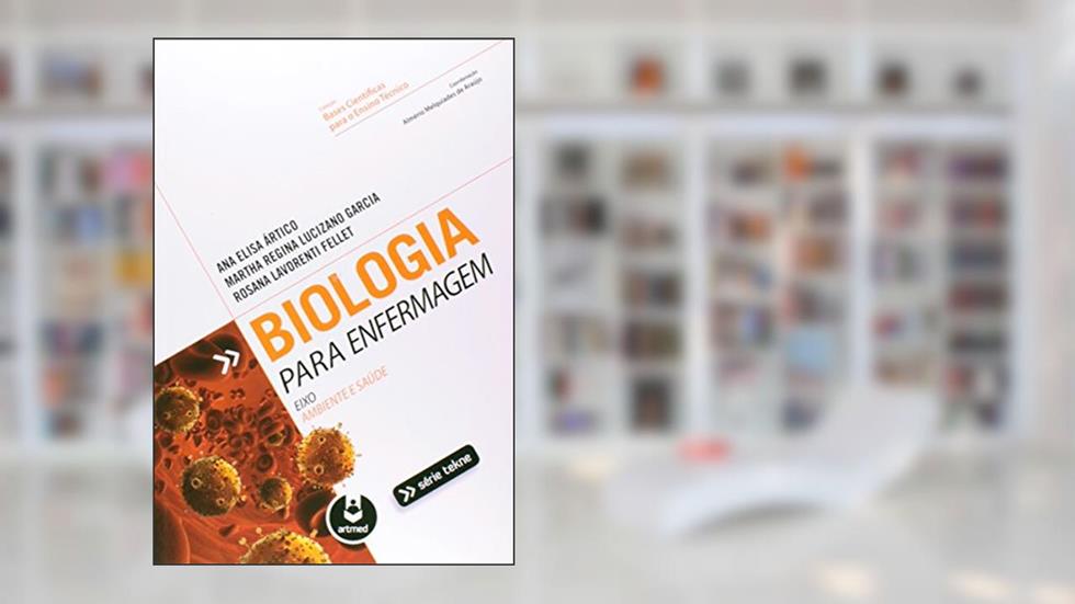 Biologia para Enfermagem, do autor Ana Elisa Ártico; Martha Regina Lucizano Garcia; Rosana Fellet