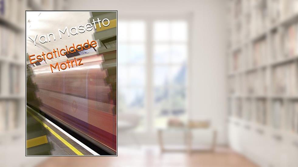 Estaticidade Motriz, do autor Yan Masetto