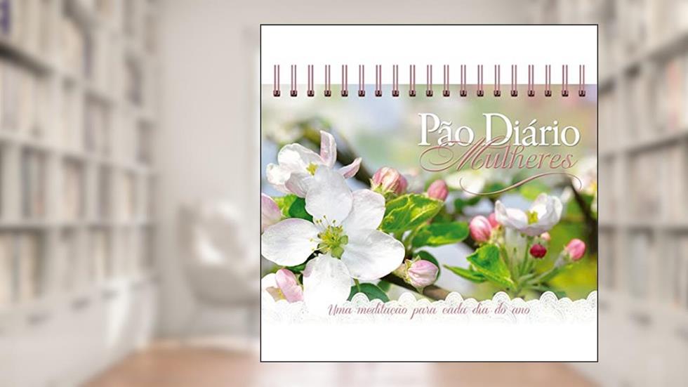 Pão Diário Mulheres Edição mesa - Sejam cheias de alegria: Uma meditação para cada dia do ano, do autor Ministérios Pão Diário