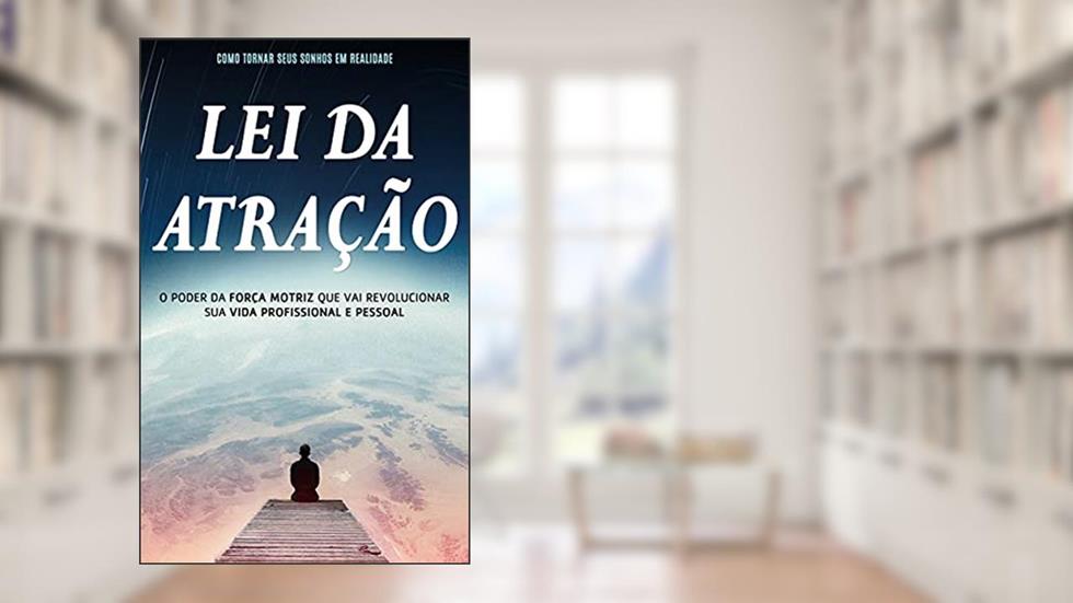 Lei da Atração: A Força Motriz que Transforma seus Sonhos em Realidade (Meditação, Yoga & Mindfulness), do autor Jonathan Morris