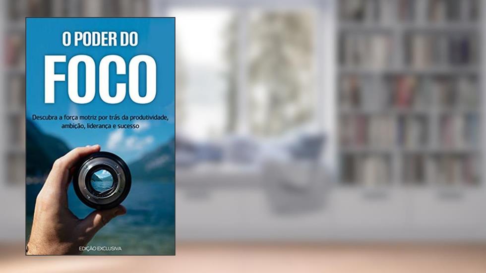 O PODER DO FOCO: Descubra como impulsionar a força motriz que impulsiona a sua produtividade, ambição, liderança e sucesso, do autor Rui Pereira