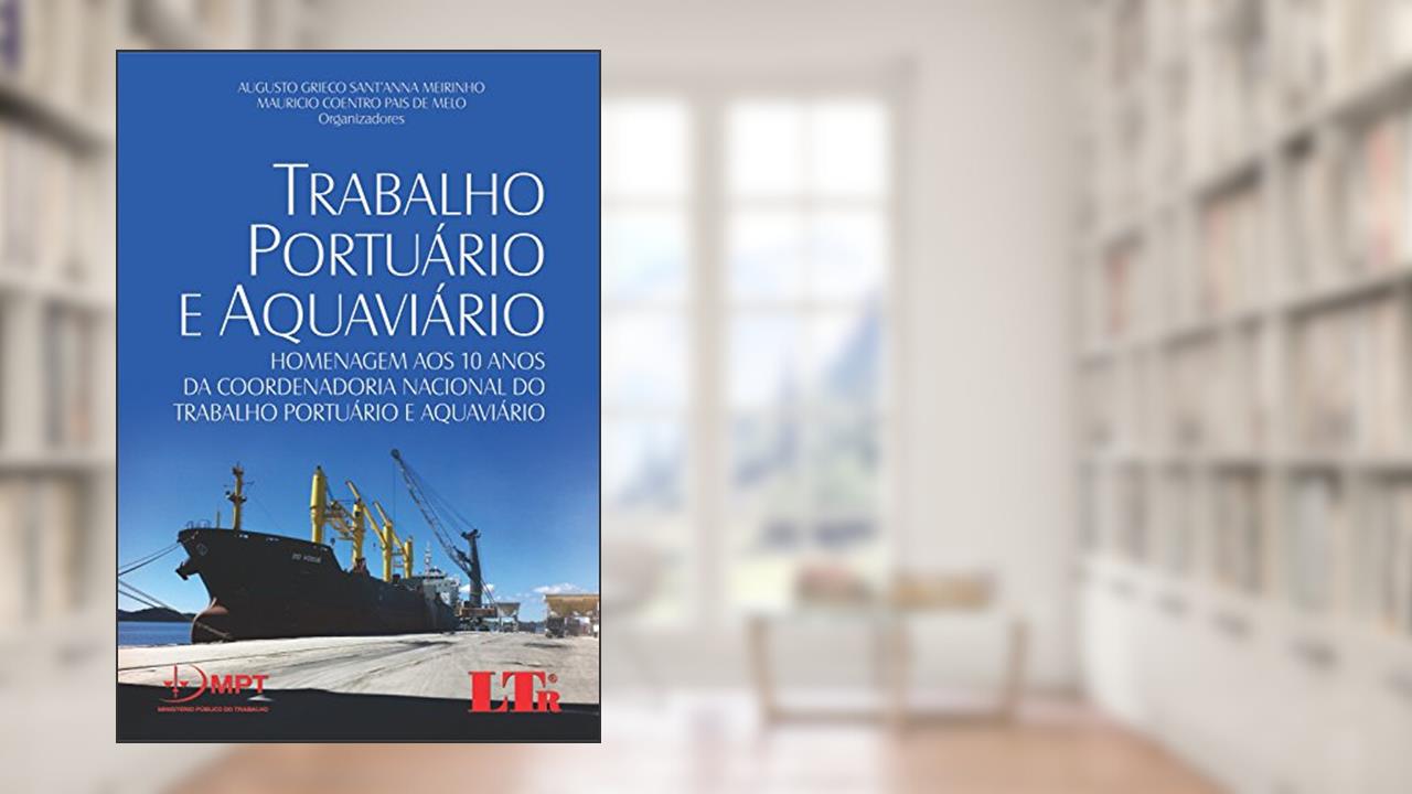 Trabalho Portuário e Aquaviário, do autor Augusto Grieco Sant'anna Meirinho; Mauricio Coentro Pais de. Melo