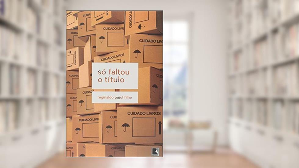 Só faltou o título, do autor Reginaldo Pujol Filho