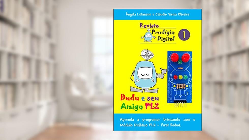 Revista Prodígio Digital - Nº1 (para Arduino): Dudu e Seu Amigo PL2, do autor Lühmman Ângela Cristina de Oliveira; Cláudio Luís Vieira Oliveira