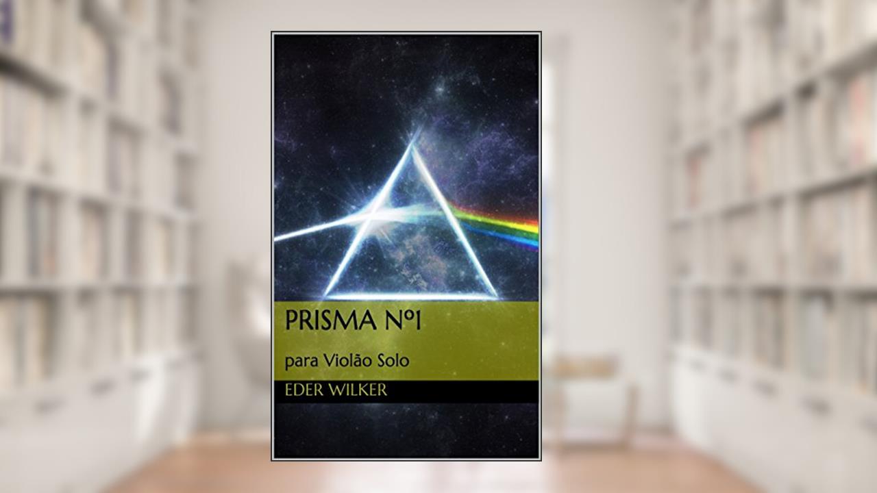 Prisma nº1: para Violão Solo (Prismas para Violão Solo), do autor Eder Wilker