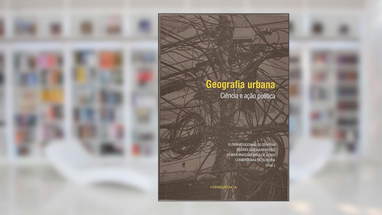 Geografia Urbana Ciência E Ação Política, do autor Floriano Godinho De Oliveira; désirée Guichard Freire