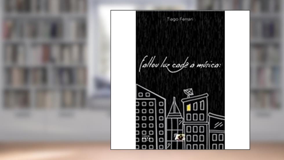 Faltou Luz Cadê a Música, do autor Tiago Ferrari
