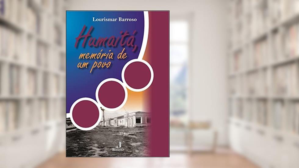 Humaitá: Memória de um povo, do autor Lourismar Barroso