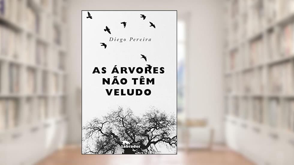 As árvores não têm veludo, do autor Diego Pereira