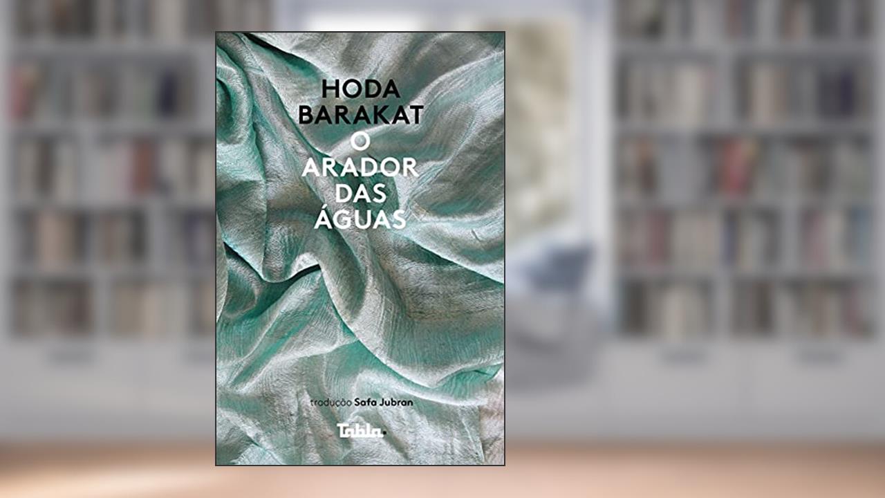 O Arador das águas, do autor Hoda Barakat