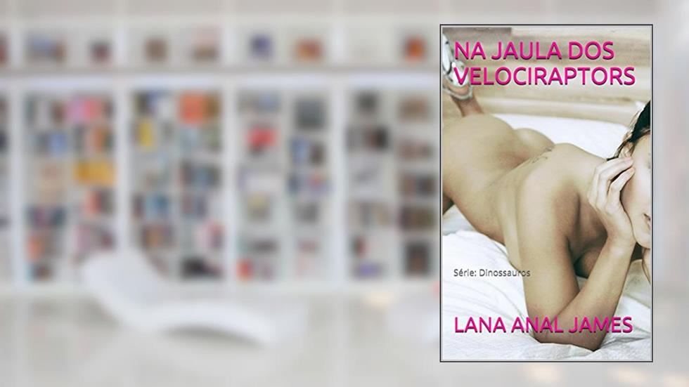 NA JAULA DOS VELOCIRAPTORS: Série: Dinossauros, do autor LANA ANAL JAMES