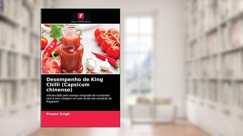 Desempenho de King Chilli (Capsicum chinense): Influenciado pelo manejo integrado de nutrientes com e sem calagem em solo ácido sob condição de Nagaland, do autor Powan Singh