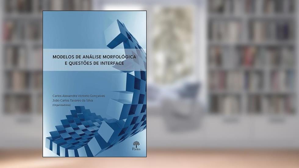 MODELOS DE ANÁLISE MORFOLÓGICA E QUESTÕES DE INTERFACE, do autor CARLOS ALEXANDRE VICTORIO GONÇALVES