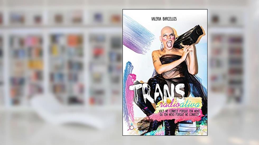 Transradioativa: Você me conhece porque tem medo ou tem medo porque me conhece?, do autor Valéria Barcellos