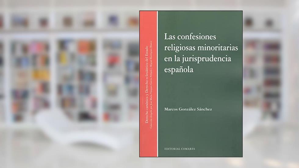 Las confesiones religiosas minoritarias en la jurisprudencia española, do autor Marcos González Sánchez