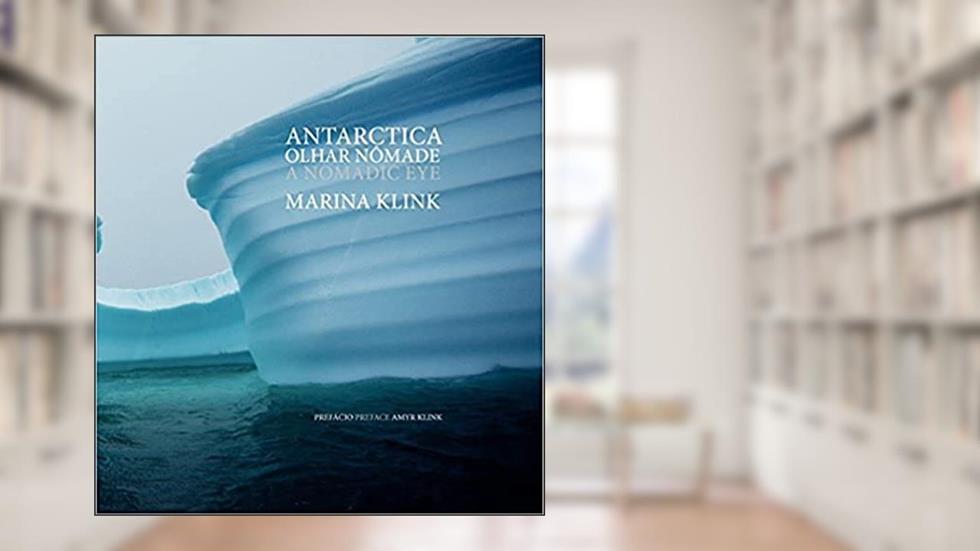Antárctica - Olhar Nômade | Antarctica - A Nomadic Eye (PT/ING), do autor Marina Klink