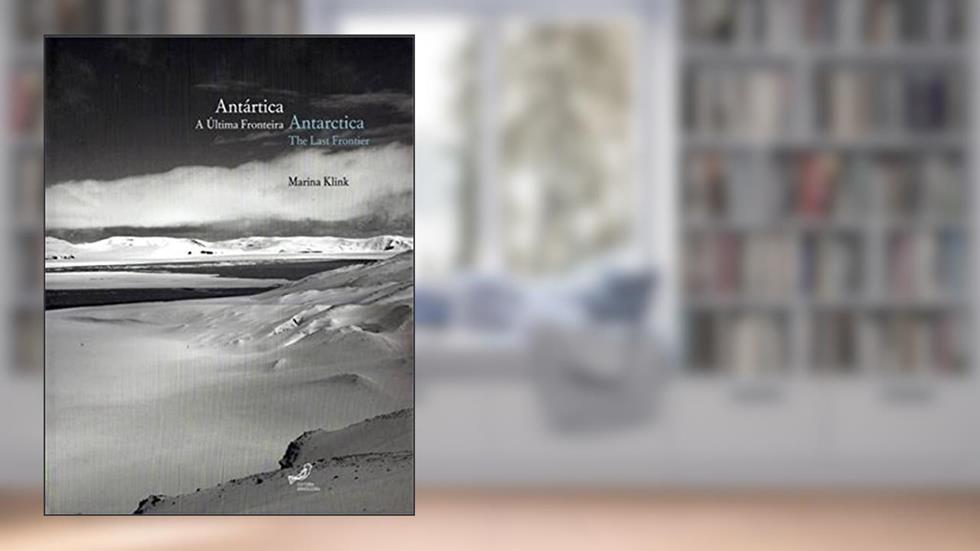Antártica / Antarctica: a última Fronteira / The Last Frontier, do autor Marina Klink